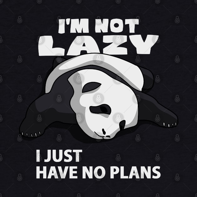 I'M NOT LAZY, I JUST HAVE NO PLANS by canzyartstudio